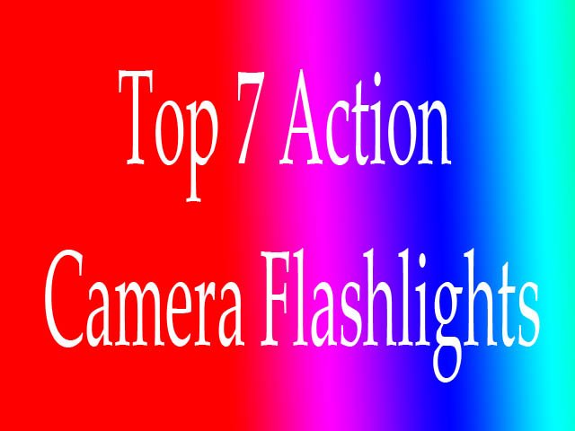 Top 7 Action Camera Flashlights Available