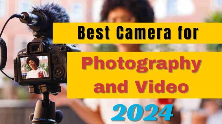 Best Camera for Photography and Video 2024